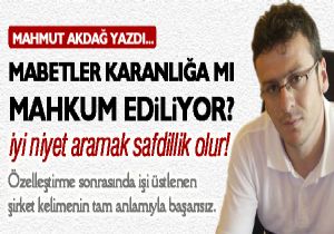 Mabetler karanlığa mı mahkum ediliyorlar?